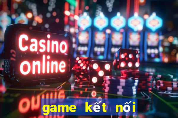 game kết nối vạn vật