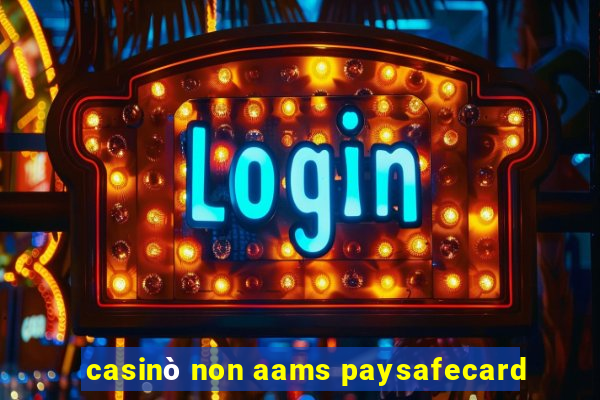 casinò non aams paysafecard