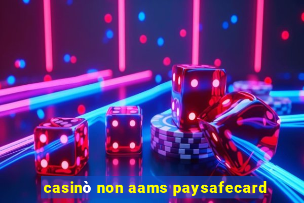 casinò non aams paysafecard