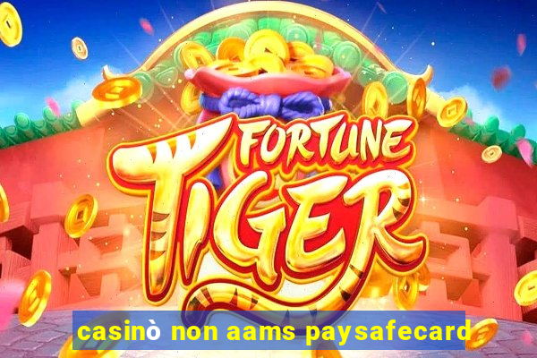 casinò non aams paysafecard