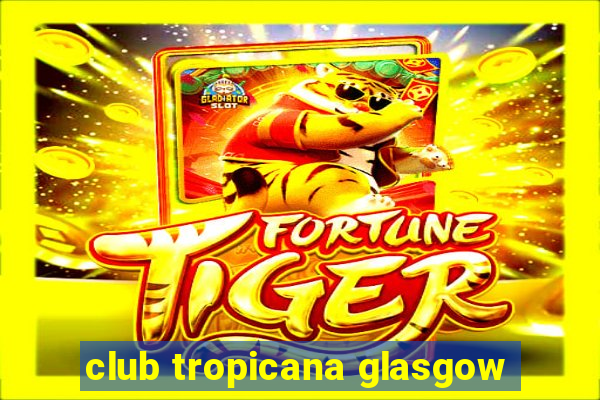 club tropicana glasgow