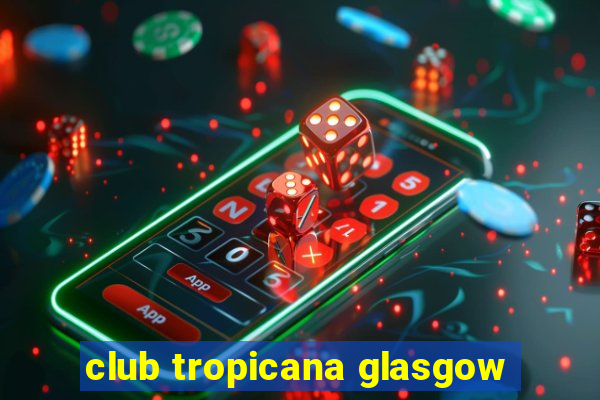 club tropicana glasgow