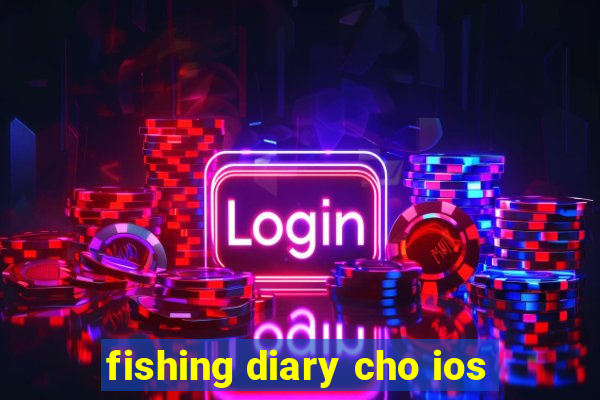 fishing diary cho ios