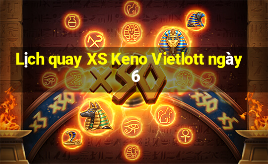 Lịch quay XS Keno Vietlott ngày 6