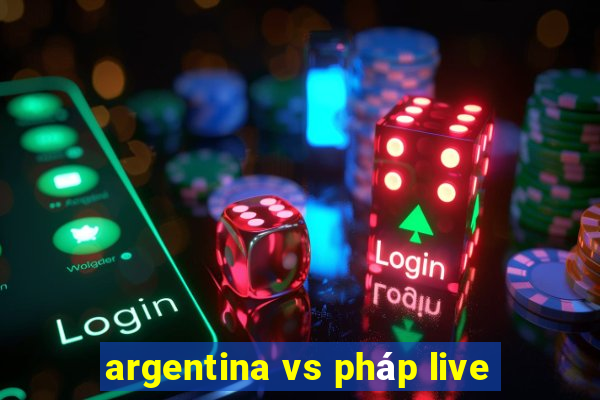 argentina vs pháp live