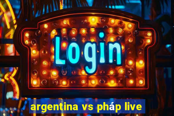 argentina vs pháp live