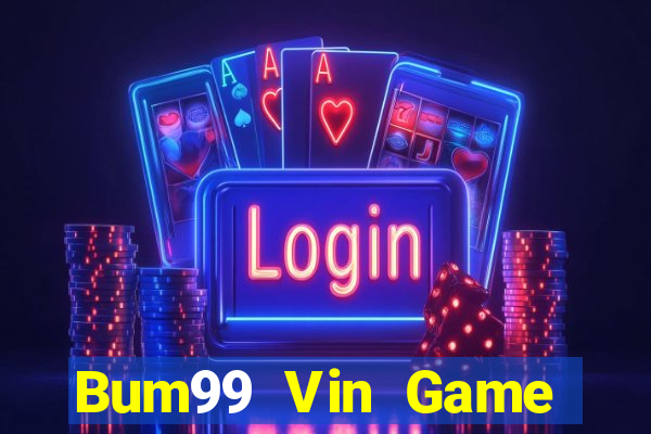 Bum99 Vin Game Bài Vàng