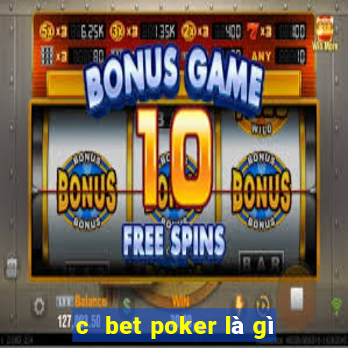 c  bet poker là gì