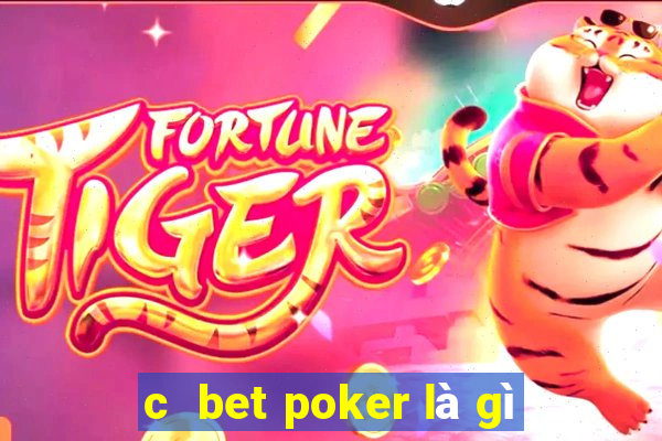 c  bet poker là gì