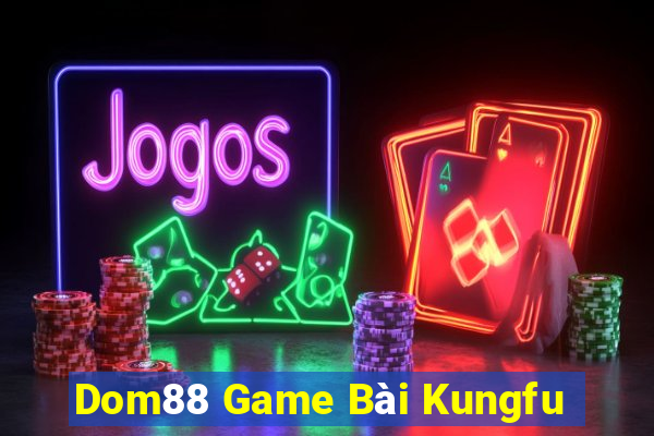 Dom88 Game Bài Kungfu