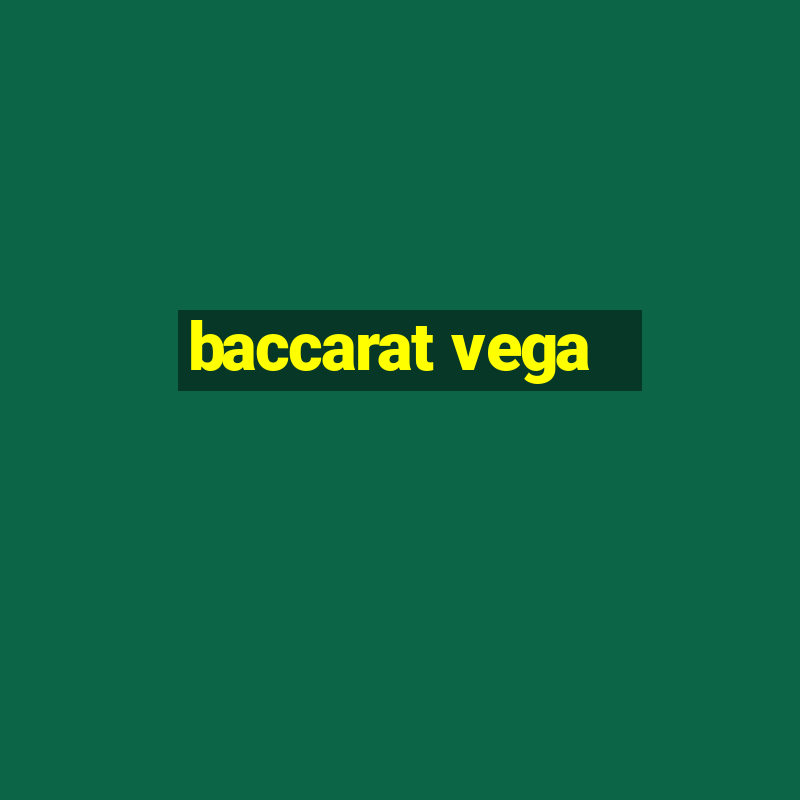 baccarat vega