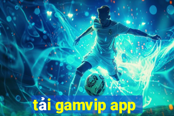 tải gamvip app