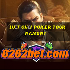 luật chơi poker tournament