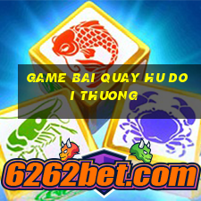 game bai quay hu doi thuong