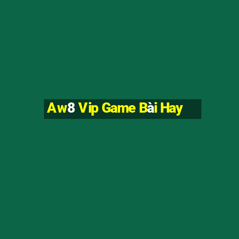 Aw8 Vip Game Bài Hay