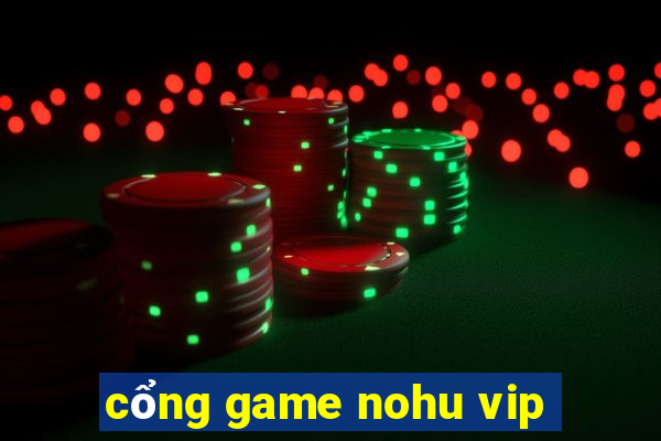 cổng game nohu vip