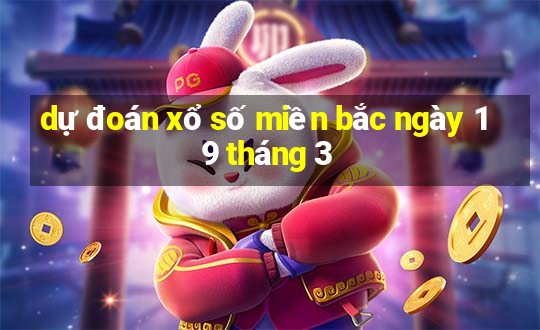 dự đoán xổ số miền bắc ngày 19 tháng 3