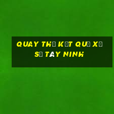 quay thử kết quả xổ số tây ninh