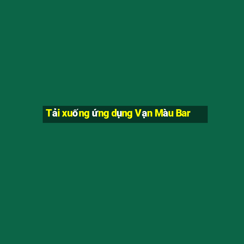 Tải xuống ứng dụng Vạn Màu Bar