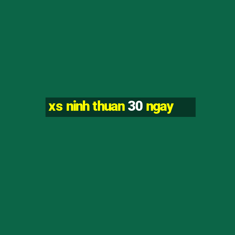 xs ninh thuan 30 ngay