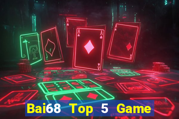 Bai68 Top 5 Game Bài Đổi Thưởng