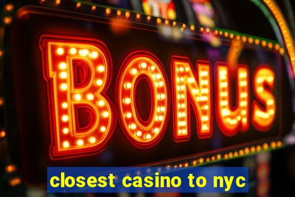 closest casino to nyc