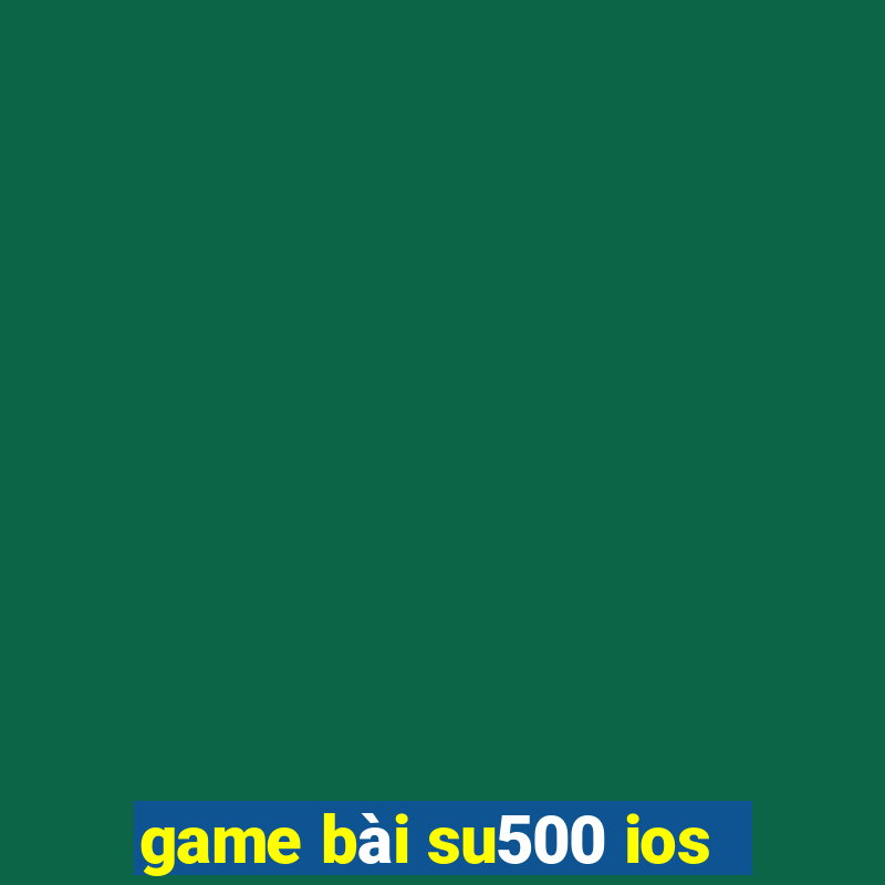 game bài su500 ios