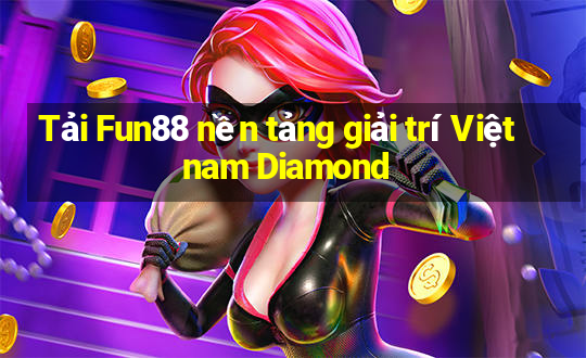 Tải Fun88 nền tảng giải trí Việt nam Diamond