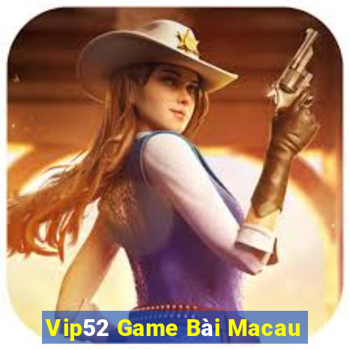 Vip52 Game Bài Macau