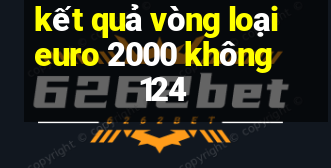 kết quả vòng loại euro 2000 không 124