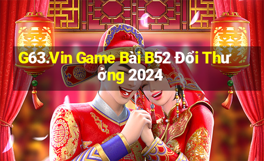 G63.Vin Game Bài B52 Đổi Thưởng 2024