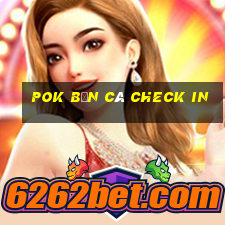 Pok Bắn cá Check in