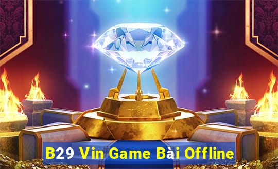 B29 Vin Game Bài Offline