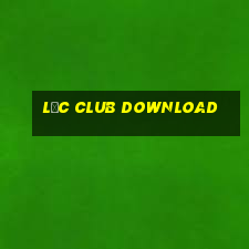 lộc club download