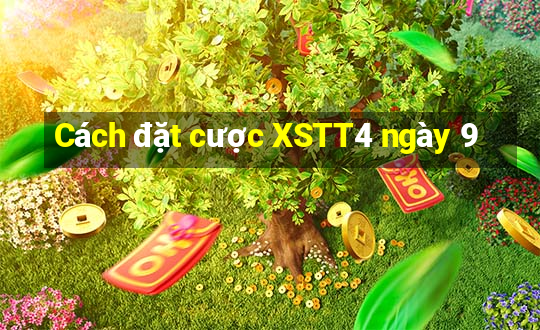 Cách đặt cược XSTT4 ngày 9