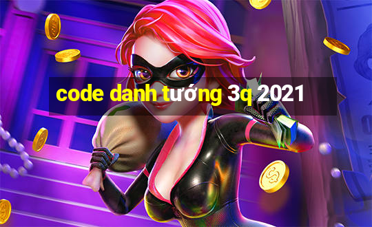 code danh tướng 3q 2021