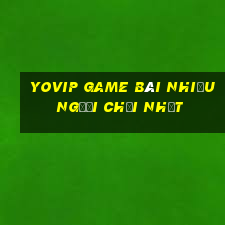 Yovip Game Bài Nhiều Người Chơi Nhất