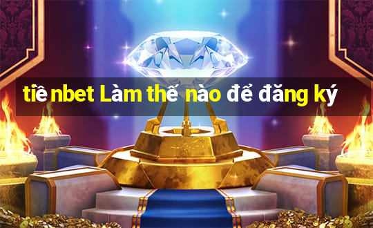 tiềnbet Làm thế nào để đăng ký