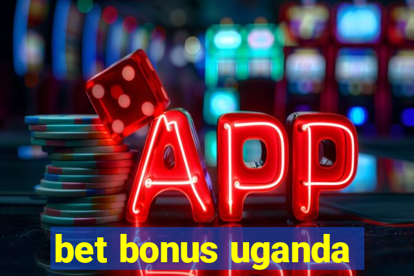 bet bonus uganda