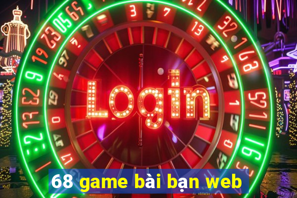 68 game bài bạn web