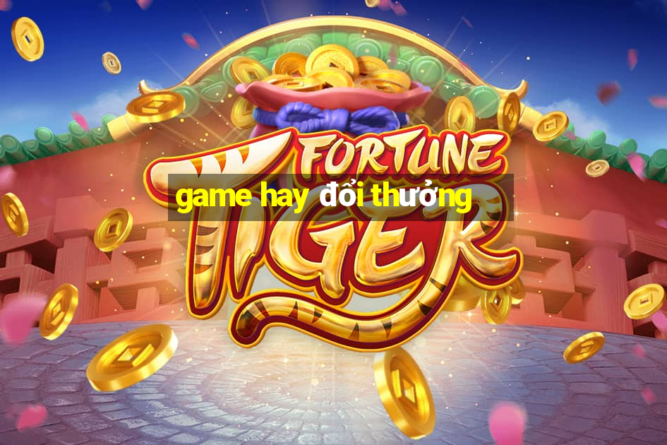 game hay đổi thưởng