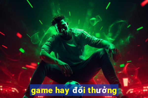 game hay đổi thưởng