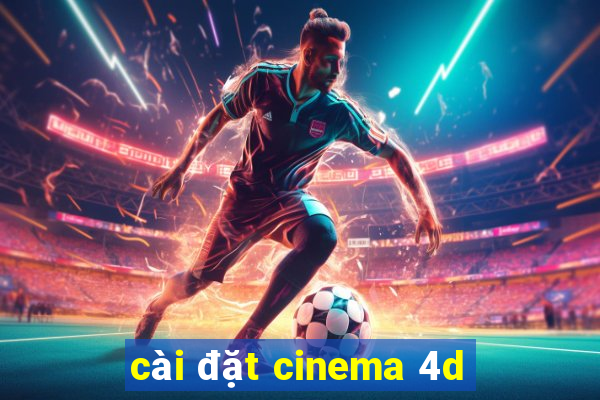 cài đặt cinema 4d