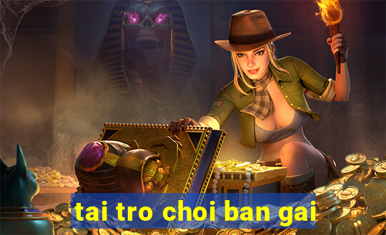 tai tro choi ban gai