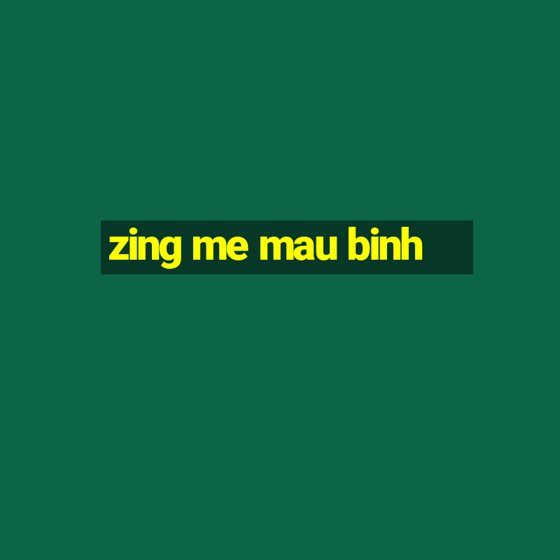 zing me mau binh