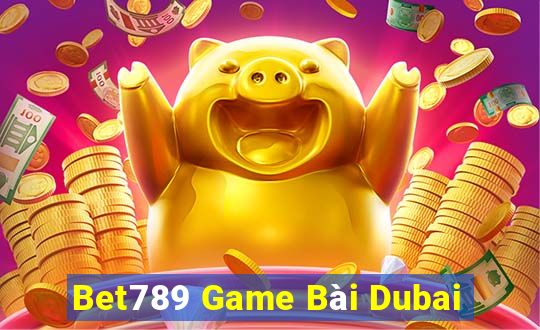 Bet789 Game Bài Dubai