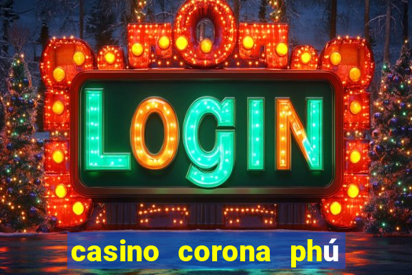 casino corona phú quốc online