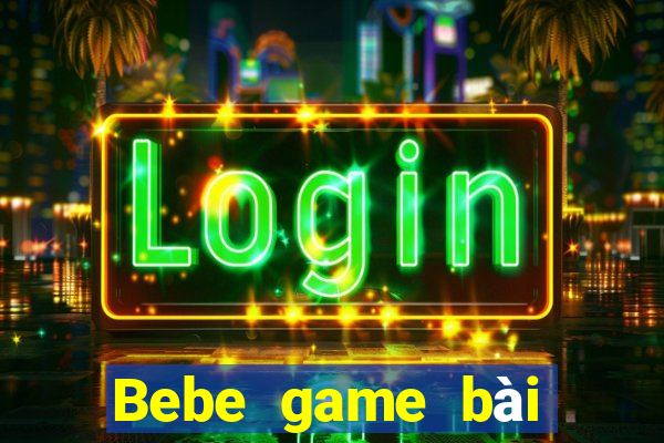 Bebe game bài hội trường