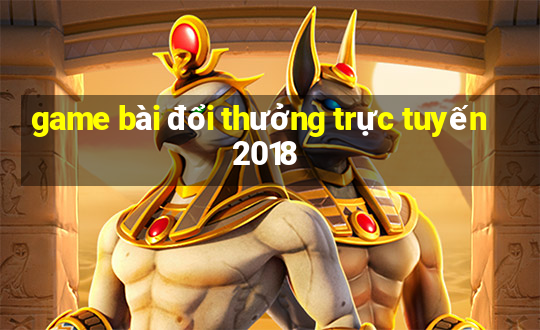 game bài đổi thưởng trực tuyến 2018