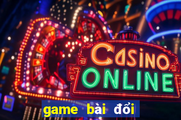 game bài đổi thưởng trực tuyến 2018